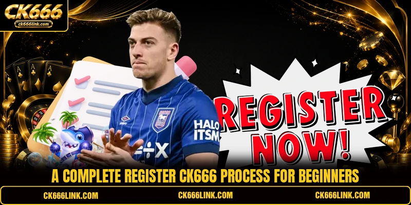 A complete Register CK666 process for beginners