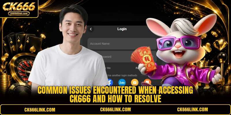 Common issues encountered when accessing CK666 and how to resolve