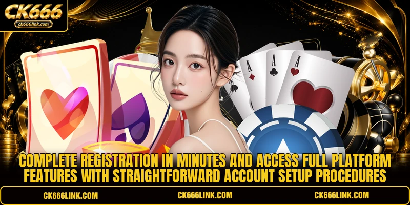 Complete registration in minutes and access full platform features with straightforward account setup procedures