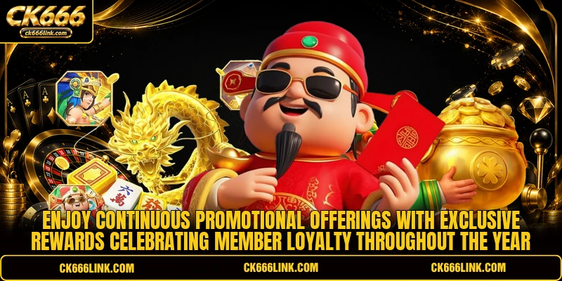 Enjoy continuous promotional offerings with exclusive rewards celebrating member loyalty throughout the year