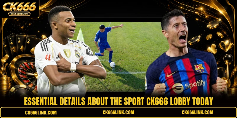 Essential details about the Sport CK666 lobby today