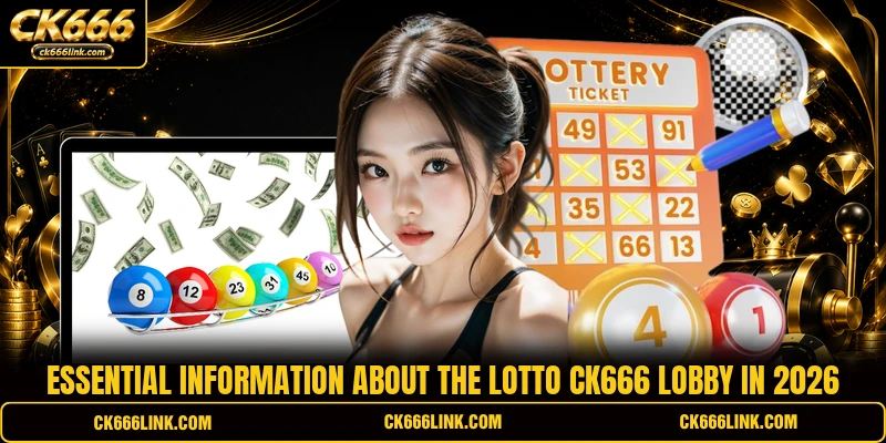 Essential information about the Lotto CK666 lobby in 2026