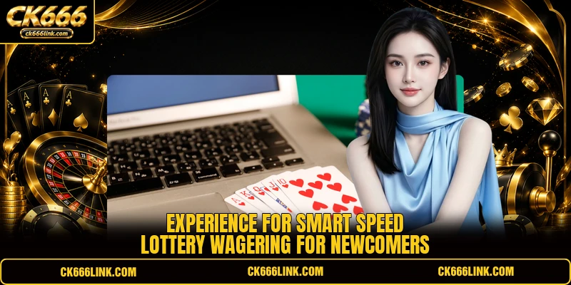 Experience for smart speed lottery wagering for newcomers
