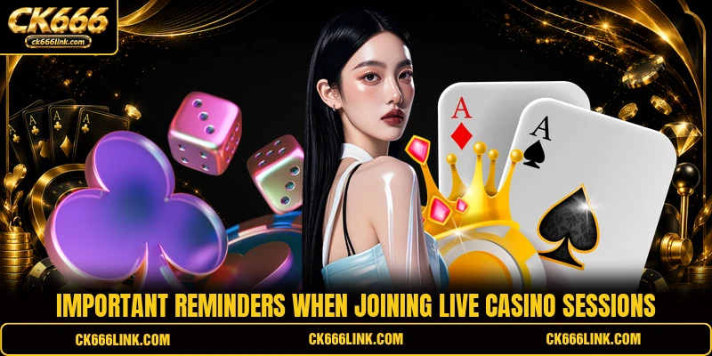 Important reminders when joining live casino sessions