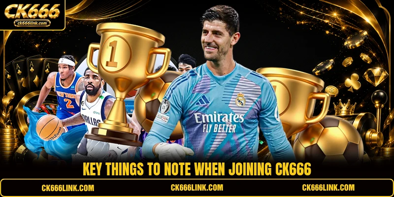 Key things to note when joining CK666