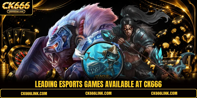 Leading esports games available at CK666