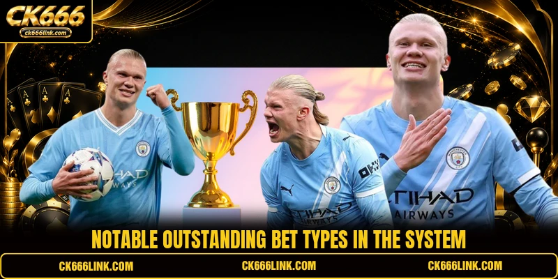 Notable outstanding bet types in the system